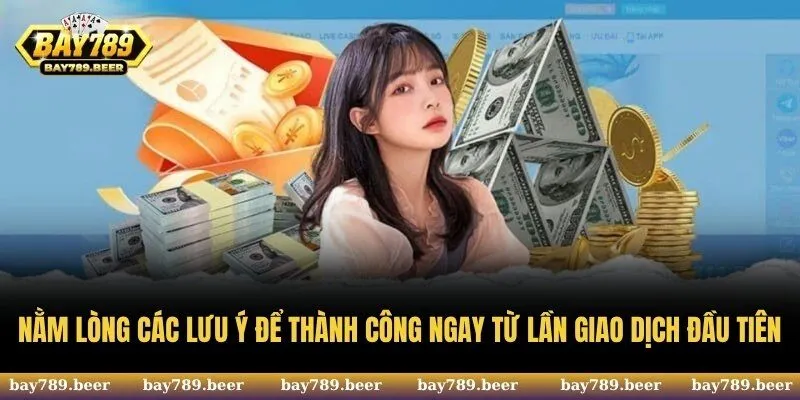 Nằm lòng các lưu ý để thành công ngay từ lần giao dịch đầu tiên